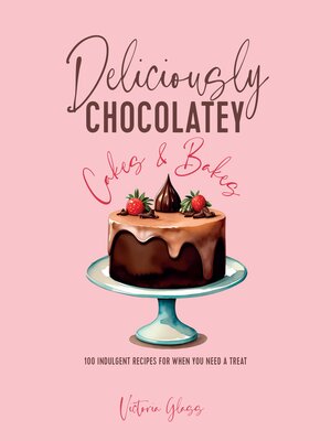 cover image of Deliciously Chocolatey Cakes & Bakes